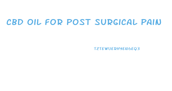Cbd Oil For Post Surgical Pain