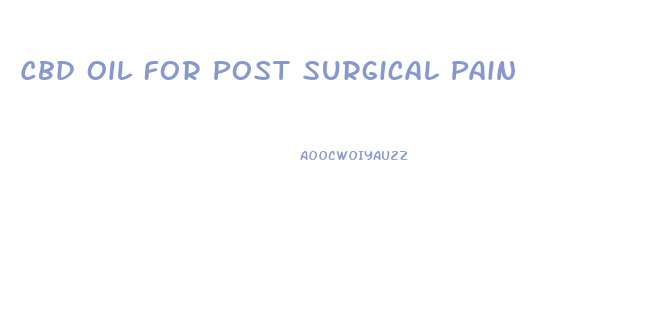 Cbd Oil For Post Surgical Pain