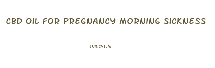 Cbd Oil For Pregnancy Morning Sickness