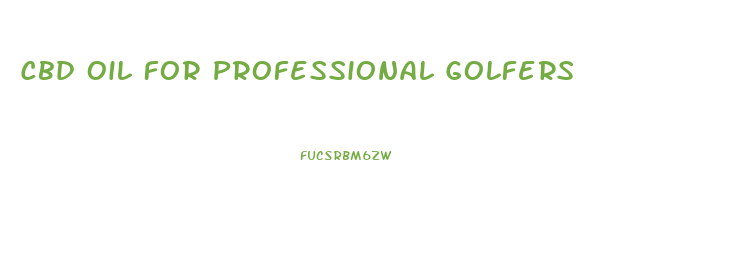 Cbd Oil For Professional Golfers