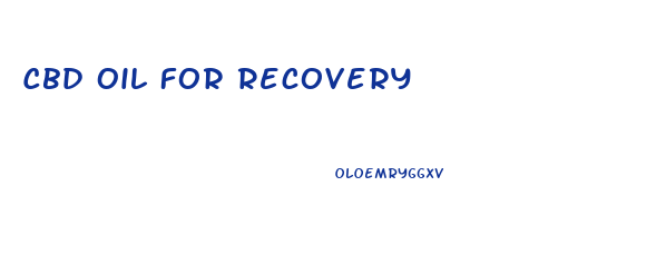 Cbd Oil For Recovery