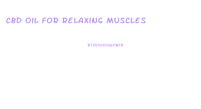 Cbd Oil For Relaxing Muscles