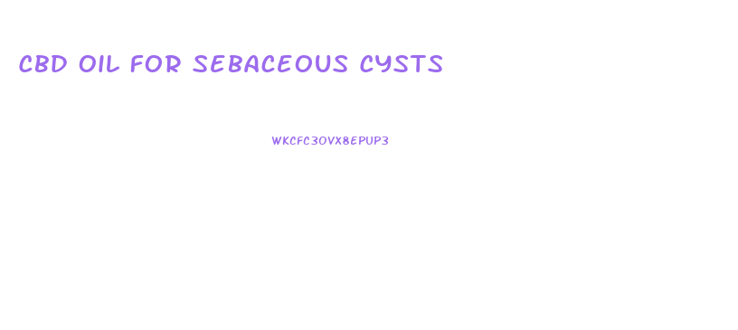 Cbd Oil For Sebaceous Cysts