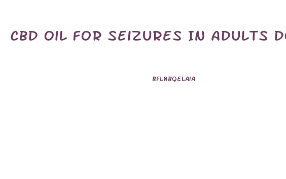 Cbd Oil For Seizures In Adults Dosage