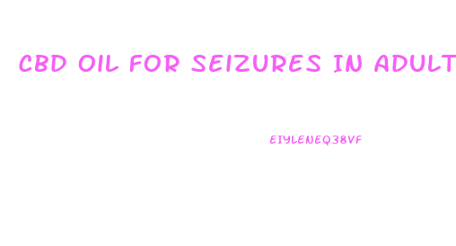 Cbd Oil For Seizures In Adults