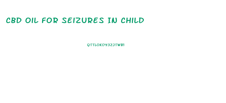 Cbd Oil For Seizures In Child