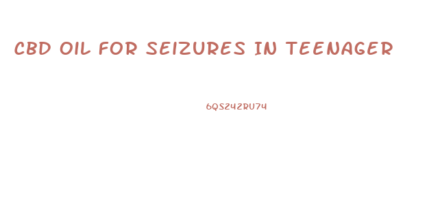 Cbd Oil For Seizures In Teenager