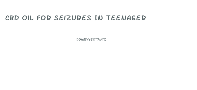 Cbd Oil For Seizures In Teenager