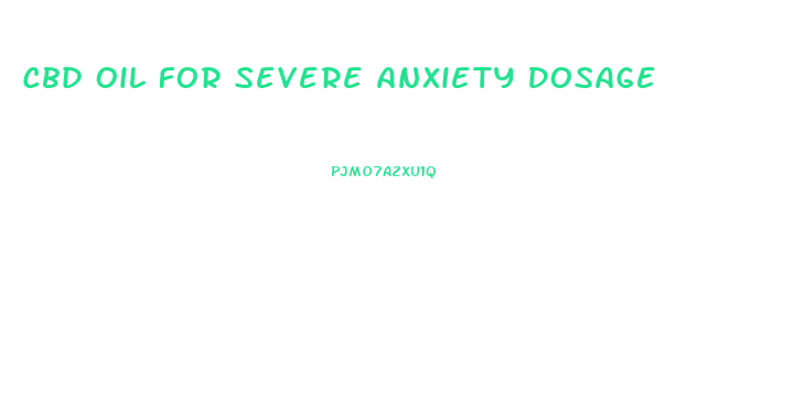 Cbd Oil For Severe Anxiety Dosage