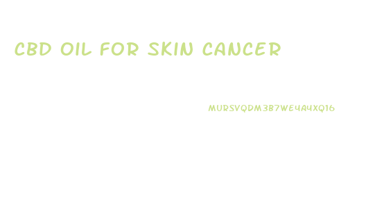 Cbd Oil For Skin Cancer