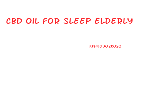 Cbd Oil For Sleep Elderly