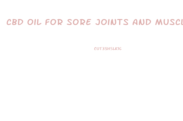 Cbd Oil For Sore Joints And Muscles