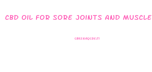 Cbd Oil For Sore Joints And Muscles