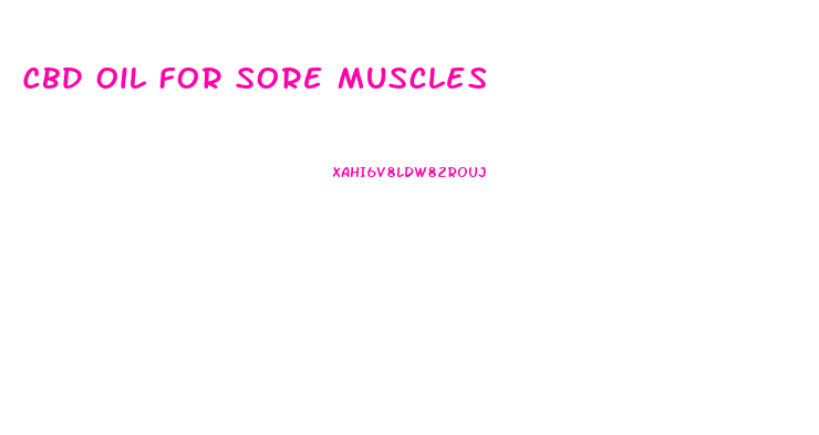 Cbd Oil For Sore Muscles
