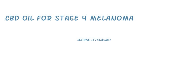 Cbd Oil For Stage 4 Melanoma
