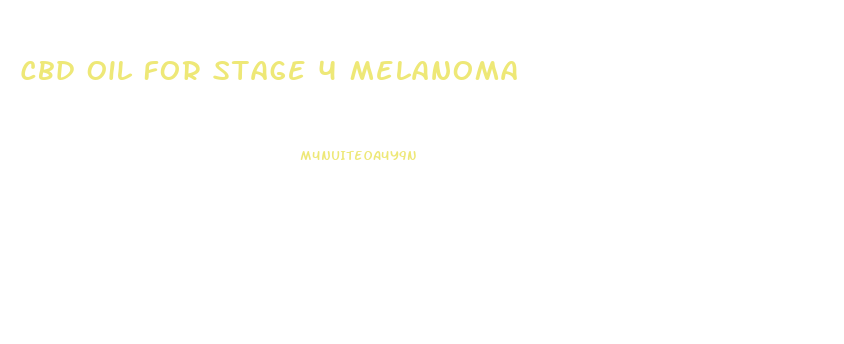 Cbd Oil For Stage 4 Melanoma