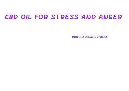 Cbd Oil For Stress And Anger