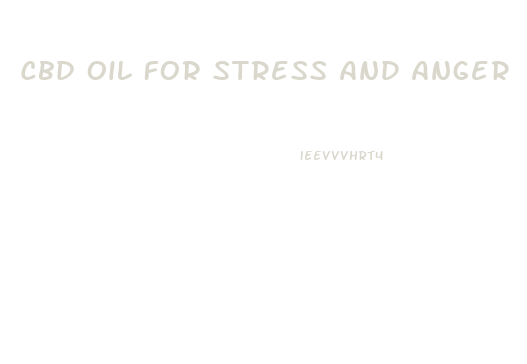 Cbd Oil For Stress And Anger