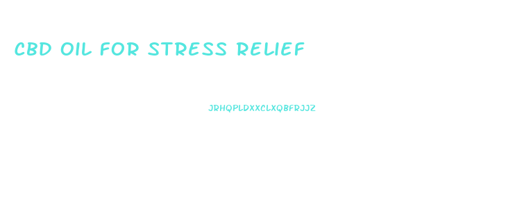 Cbd Oil For Stress Relief