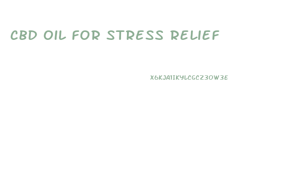Cbd Oil For Stress Relief