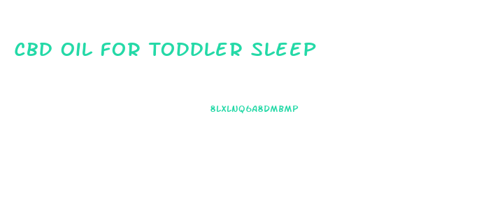 Cbd Oil For Toddler Sleep
