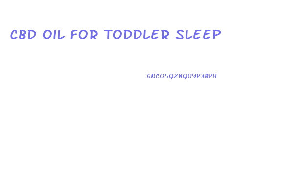 Cbd Oil For Toddler Sleep