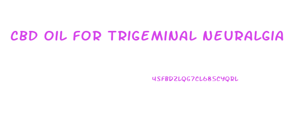Cbd Oil For Trigeminal Neuralgia