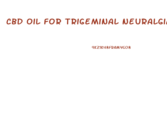 Cbd Oil For Trigeminal Neuralgia