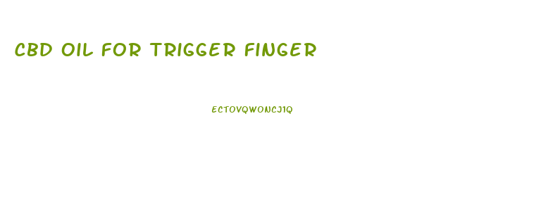 Cbd Oil For Trigger Finger