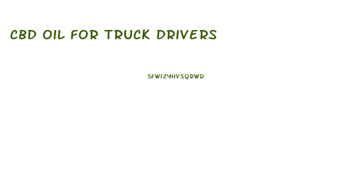 Cbd Oil For Truck Drivers