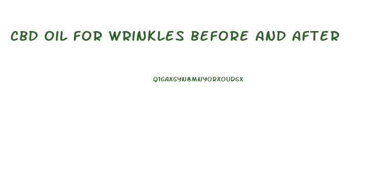 Cbd Oil For Wrinkles Before And After