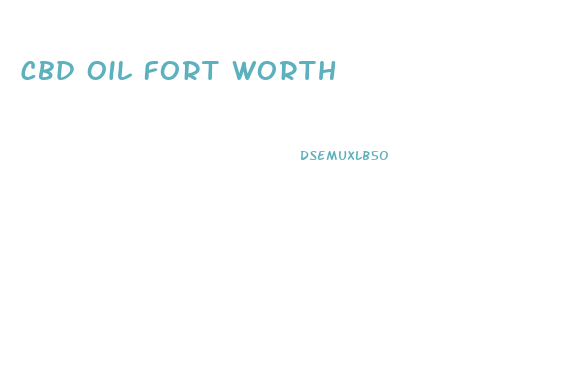 Cbd Oil Fort Worth