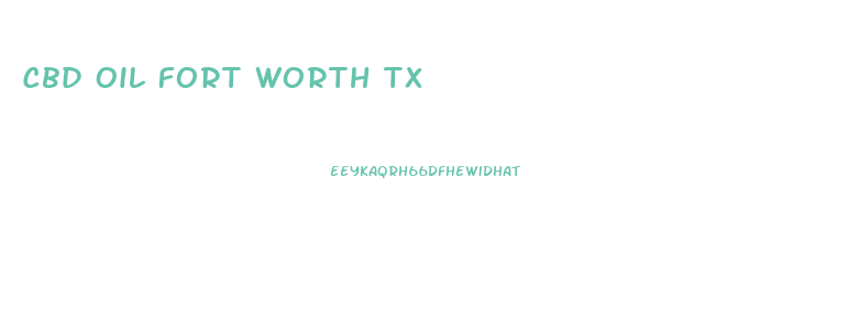 Cbd Oil Fort Worth Tx