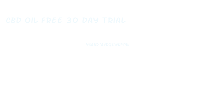 Cbd Oil Free 30 Day Trial