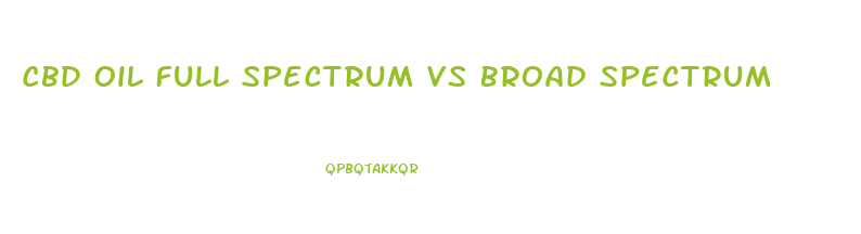 Cbd Oil Full Spectrum Vs Broad Spectrum