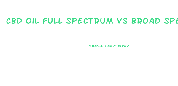 Cbd Oil Full Spectrum Vs Broad Spectrum