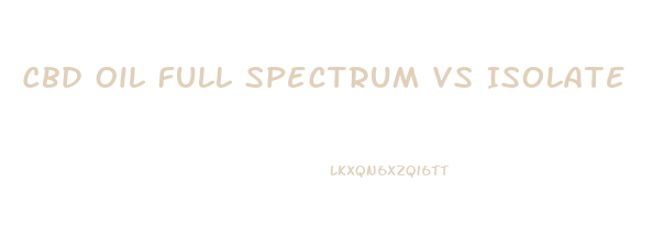 Cbd Oil Full Spectrum Vs Isolate