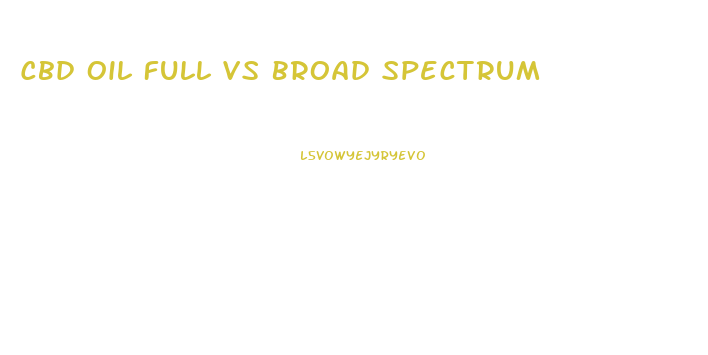Cbd Oil Full Vs Broad Spectrum