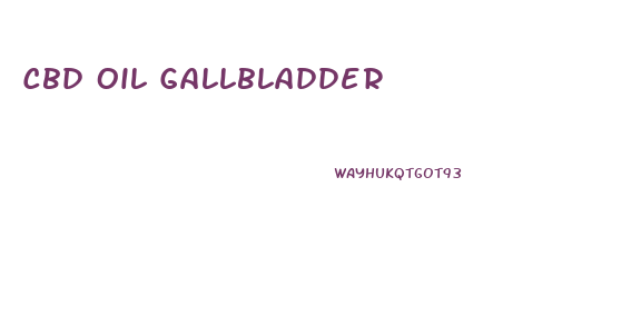 Cbd Oil Gallbladder