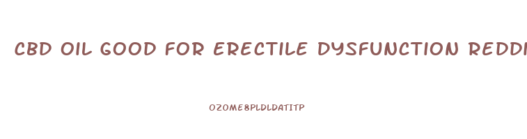 Cbd Oil Good For Erectile Dysfunction Reddit