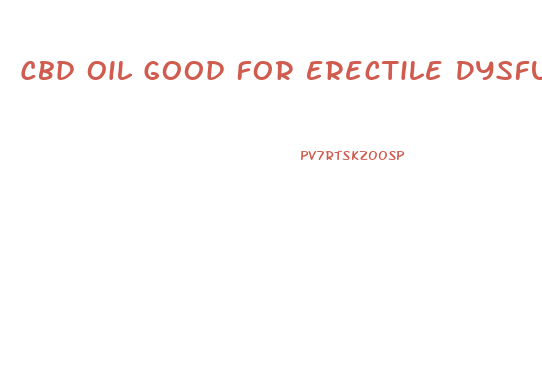 Cbd Oil Good For Erectile Dysfunction Reddit