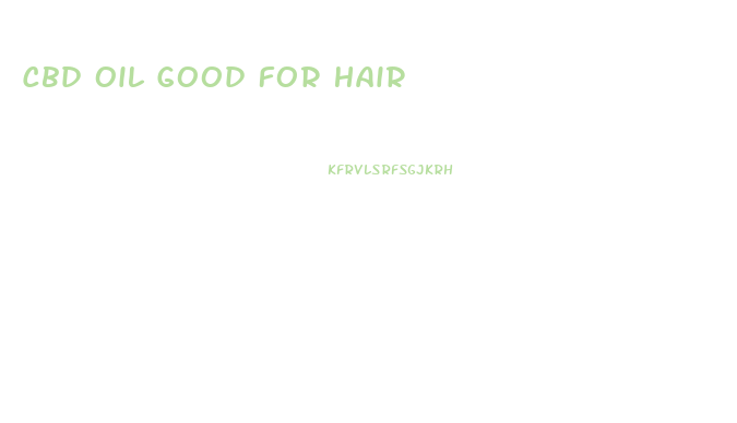 Cbd Oil Good For Hair