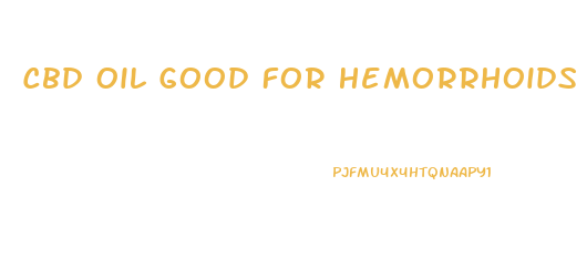 Cbd Oil Good For Hemorrhoids