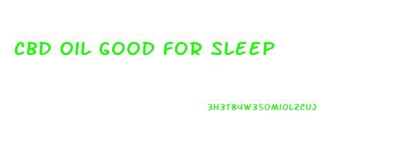 Cbd Oil Good For Sleep