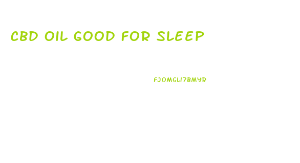 Cbd Oil Good For Sleep