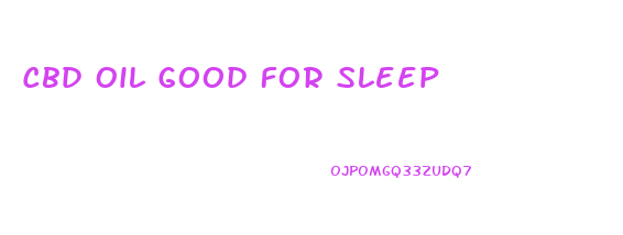 Cbd Oil Good For Sleep