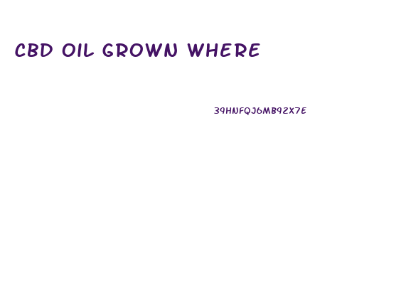 Cbd Oil Grown Where