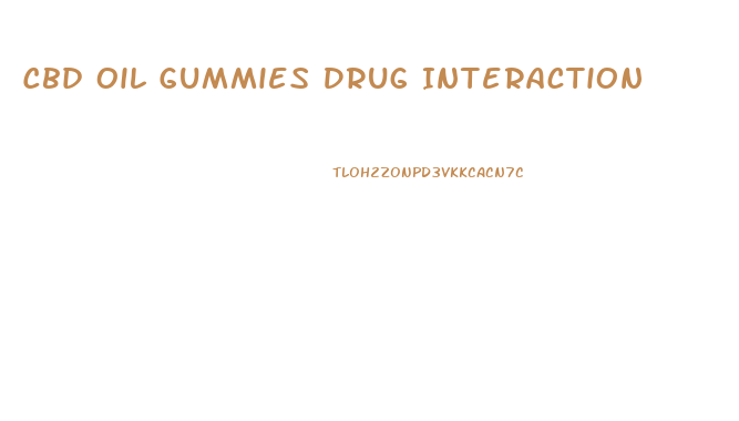 Cbd Oil Gummies Drug Interaction