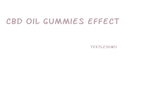 Cbd Oil Gummies Effect