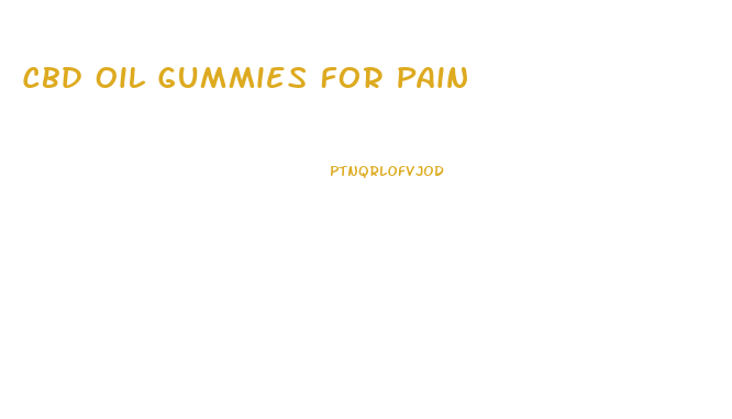 Cbd Oil Gummies For Pain
